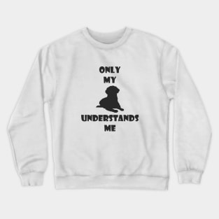 Only My Dog Understands Me Crewneck Sweatshirt